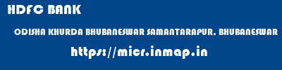 HDFC BANK  ODISHA KHURDA BHUBANESWAR SAMANTARAPUR, BHUBANESWAR  micr code
